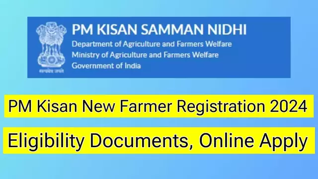 PM Kisan New Farmer Registration 2024, Apply Online, Status, Documents